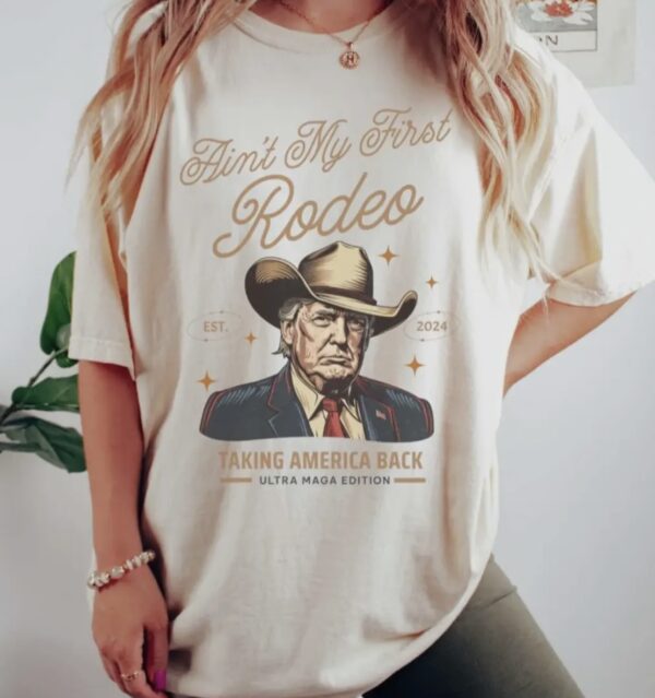 Aint My First Rodeo Trump Tee